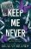 Keep Me Never