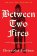Between Two Fires