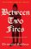 Between Two Fires