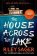 The House Across the Lake: the utterly gripping new psychological suspense thriller from t