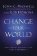 Change Your World : How Anyone, Anywhere Can Make a Difference