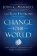 Change Your World: How Anyone, Anywhere Can Make a Difference
