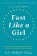 Fast Like a Girl: A Woman´s Guide to Using the Healing Power of Fasting to Burn Fat, Boost