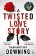 A Twisted Love Story: The deliciously dark and gripping new thriller from the bestselling