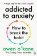 Addicted to Anxiety