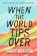 When the World Tips Over