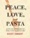  Peace, Love, and Pasta