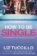 How To Be Single (Film Tie In)