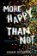 More Happy then Not