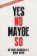 Yes No Maybe So