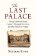 The Last Palace: Europe´s Extraordinary Century Through Five Lives and One House in Prague