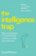 The Intelligence Trap : Revolutionise your Thinking and Make Wiser Decisions