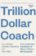 Trillion Dollar Coach : The Leadership Handbook of Silicon Valley's Bill Campbell