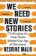 We Need New Stories: Challenging the Toxic Myths Behind Our Age of Discontent