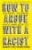 How to Argue With a Racist : History, Science, Race and Reality