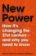 New Power : Why outsiders are winning, institutions are failing, and how the rest of us can keep up in the age of mass participation