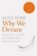 Why We Dream : The Science, Creativity and Transformative Power of Dreams
