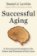 Successful Aging : A Neuroscientist Explores the Power and Potential of Our Lives