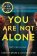 You Are Not Alone