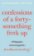 Confessions of a Forty Something F-ck Up 