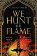 We Hunt the Flame