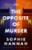 The Opposite of Murde