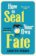 How To Seal Your Own Fate