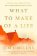 What to Make of a Life