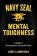 Navy SEAL Mental Toughness : A Guide To Developing An Unbeatable Mind