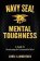 Navy SEAL Mental Toughness : A Guide To Developing An Unbeatable Mind