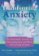 Transforming Anxiety : The HeartMath Solution for Overcoming Fear and Worry and Creating Serenity