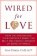 Wired for Love : How Understanding Your Partner´s Brain Can Help You Defuse Conflicts and Spark Intimacy