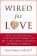 Wired for Love : How Understanding Your Partner´s Brain Can Help You Defuse Conflicts and Spark Intimacy