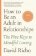 How to Be an Adult in Relationships: The Five Keys to Mindful Loving