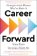 Career Forward: Strategies from Women Who´ve Made It