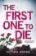 The First One to Die