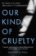 Our Kind of Cruelty : The most addictive psychological thriller of 2018, tipped by Gillian Flynn and Lisa Jewell