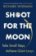 Shoot For the Moon
