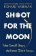 Shoot for the Moon : How the Moon Landings Taught us the 8 Secrets of Success
