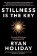 Stillness is the Key