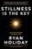 Stillness is the Key