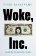 Woke, Inc. : Inside the Social Justice Scam