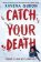Catch Your Death