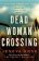 Dead Woman Crossing: A totally heart-stopping crime thriller