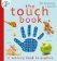 The Touch Book : a sensory book to explore