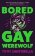 Bored Gay Werewolf