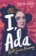 I, Ada: Ada Lovelace: Rebel. Genius. Visionary
