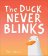 Duck Never Blinks