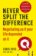 Never Split the Difference