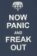 Now Panic and Freak Out